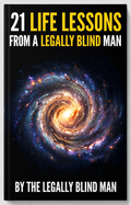 21 Life Lessons From A Legally Blind Man